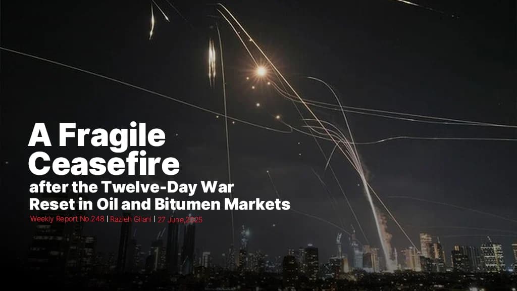 Weekly Bitumen Report: A Fragile Ceasefire after the Twelve-Day War, Reset in Oil and Bitumen Markets