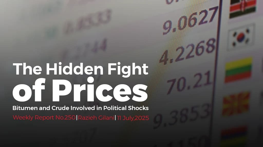 Weekly Bitumen Report: The Hidden Fight of Prices, Bitumen and Crude Involved in Political Shocks