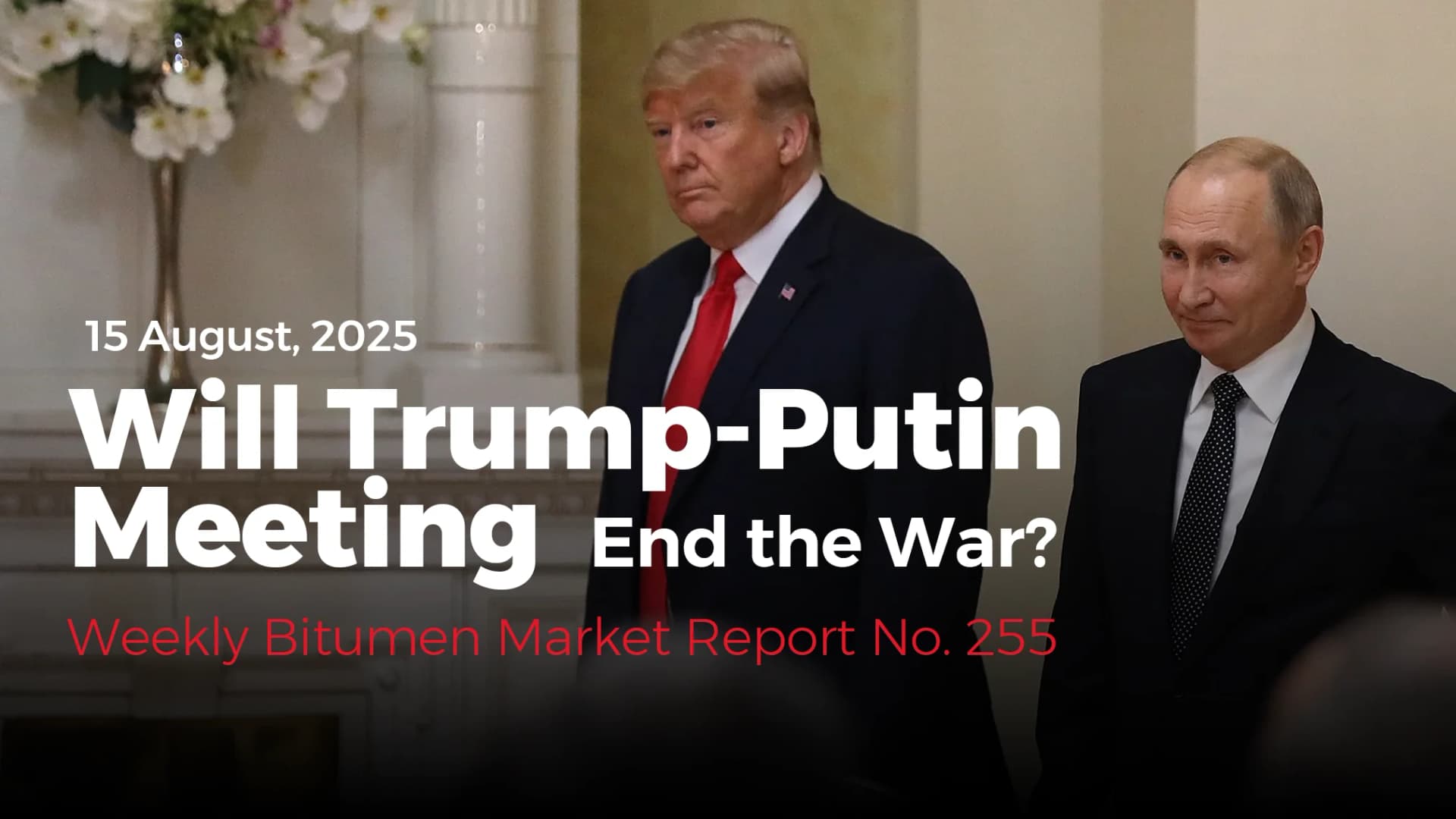 Weekly Bitumen Report: Will Trump-Putin Meeting End the War?
